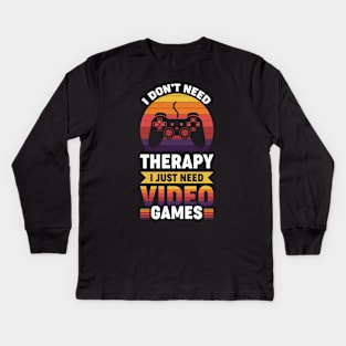 I dont need therapy i just need video games Kids Long Sleeve T-Shirt